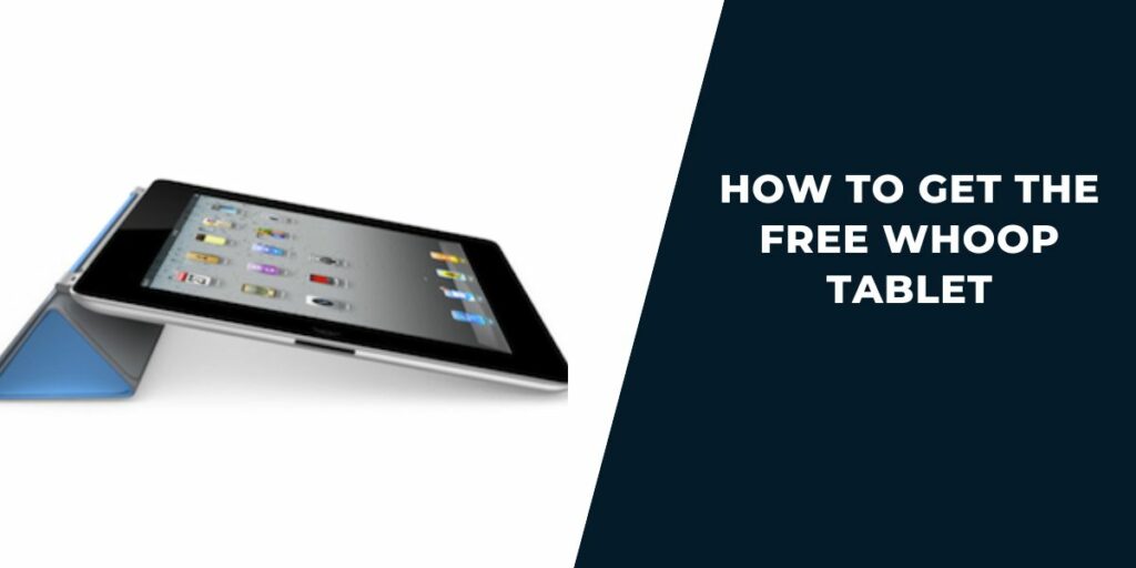 Free Whoop Tablet: How to Apply & Get, Models Offered 3 How to Get the Free Whoop Tablet