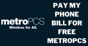 Pay My Phone Bill for Free MetroPCS: How to Guide
