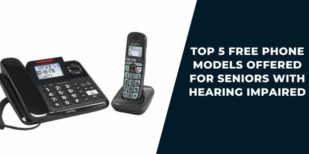 Top 5 Free Phone Models Offered for Seniors with Hearing Impaired