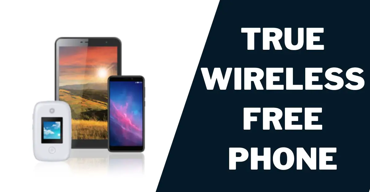 True Wireless Free Phone
