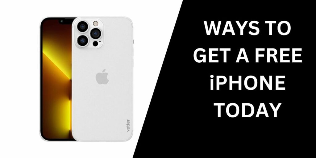 Ways to Get a Free iPhone Today.