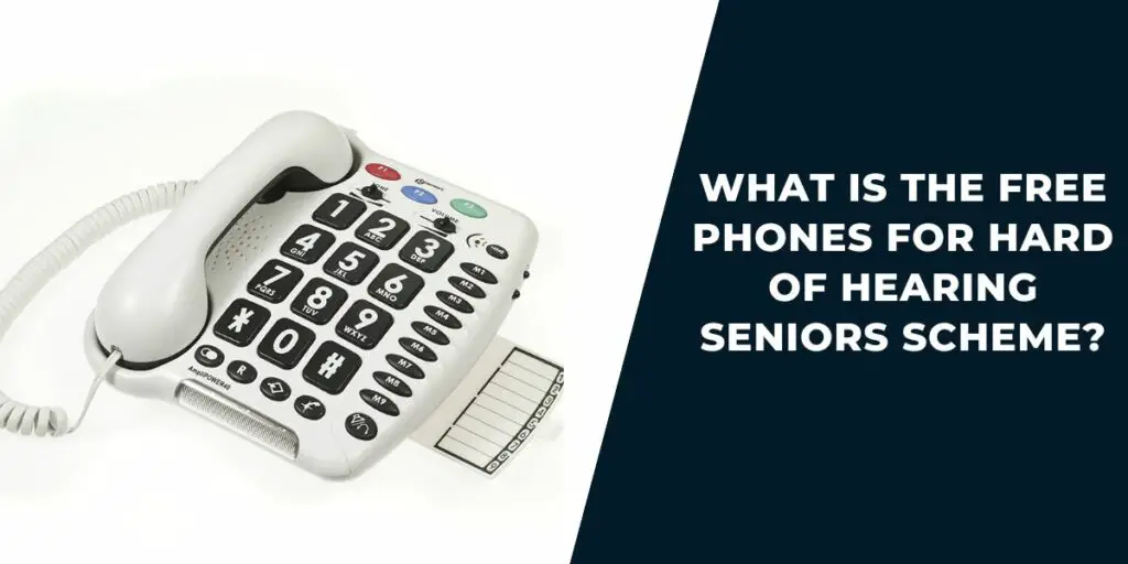 Free Phones for Hard of Hearing Seniors: How to Get 2 What Is the Free Phones for Hard of Hearing Seniors Scheme?