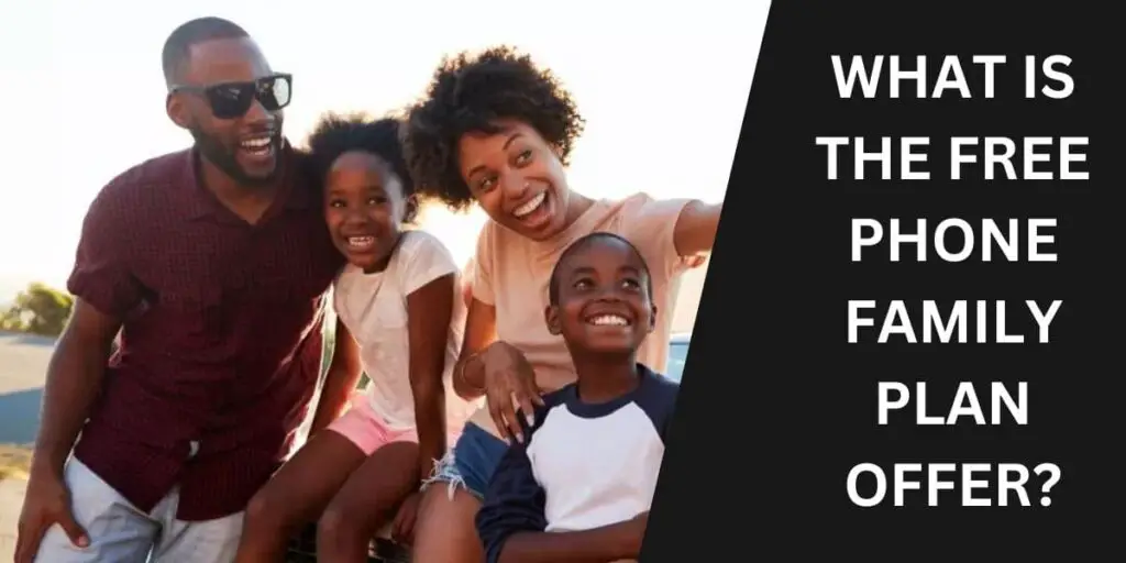 Free Phone Family Plan: Top 5 Providers & How to Get 2 What Is the Free Phone Family Plan Offer?