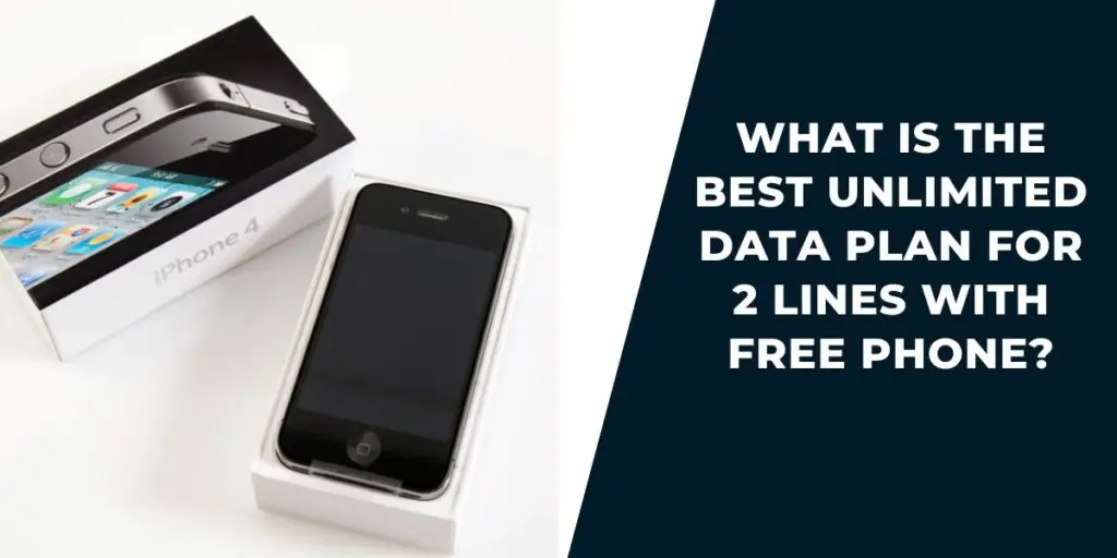 Best Unlimited Data Plan for 2 Lines with Free Phone: Top 5 2 What is the Best Unlimited Data Plan for 2 Lines with Free Phone?