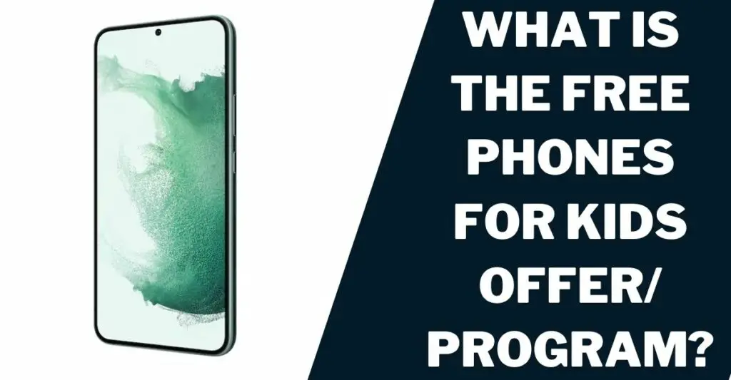 What Is the Free Phones for Kids Offer/ Program?