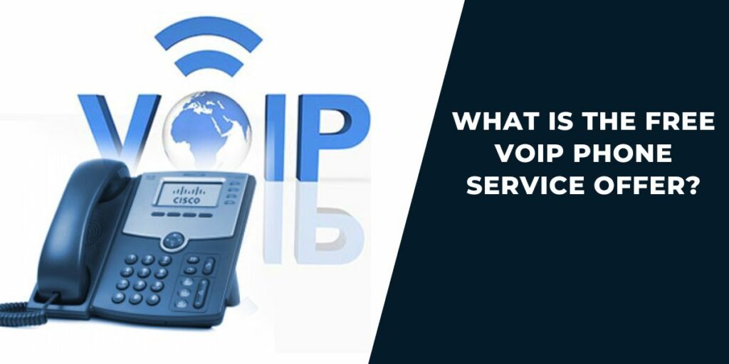 What is the Free VOIP Phone Service offer?