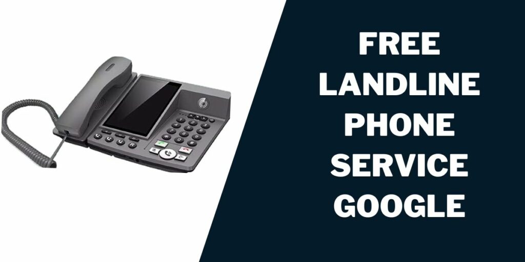 Free Landline Phone Service Google How to Get (2023)