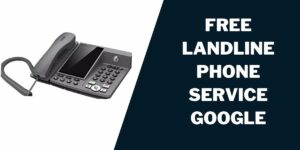 Free Landline Phone Service Google: How to Get