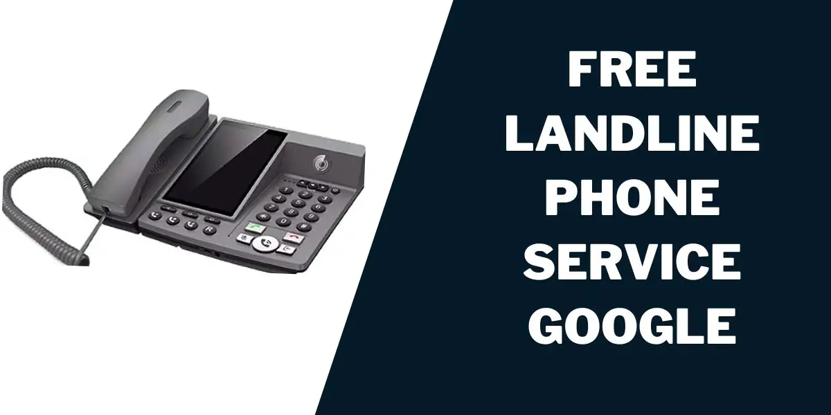 Free Landline Phone Service Google: How to Get 1 Free Landline Phone Service Google