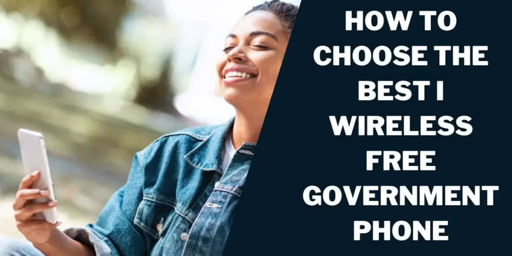 I Wireless Free Phone from Government: How to Get 3 How to Choose the Best I Wireless Free Government Phone