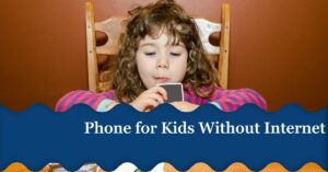 Phone for Kids No Internet: 10 Best Without Picks