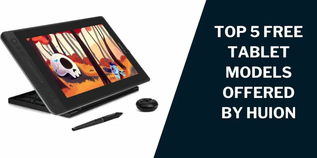 Top 5 Free Tablet Models Offered by Huion