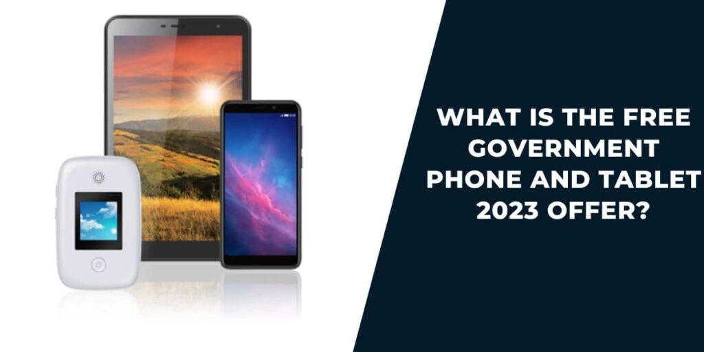 What Is the Free Government Phone and Tablet 2023 Offer?