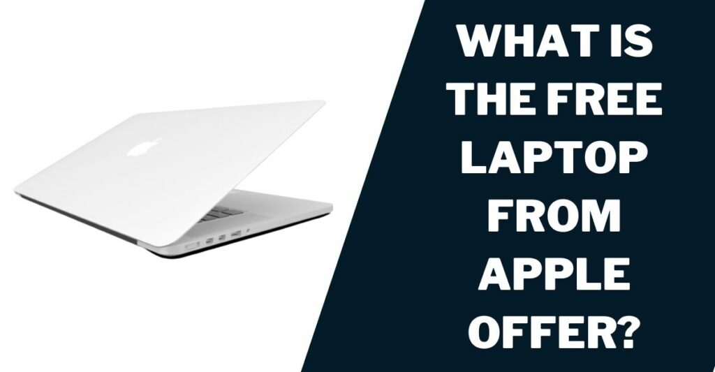 Free Laptop from Apple: How to Get & Top 5 Models 2 What Is the Free Laptop from Apple Offer?