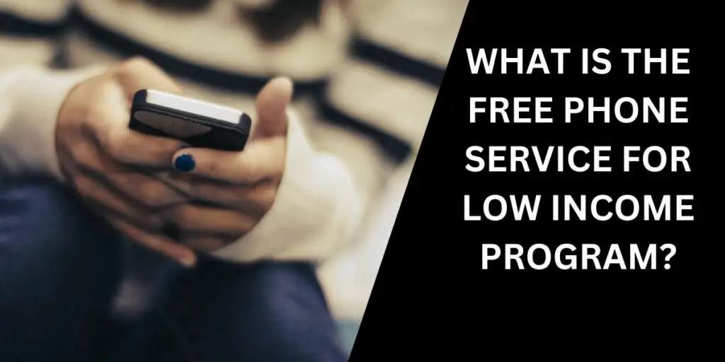 What is the Free Phone Service for Low Income Program?
