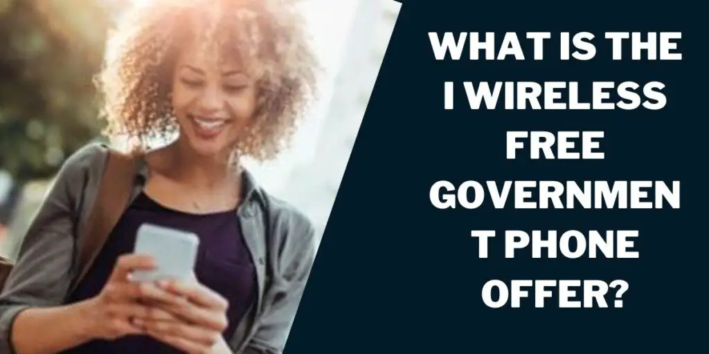 What is I Wireless Free Government Phone Offer?