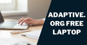 Adaptive.org Free Laptop: How to Get, Eligibility
