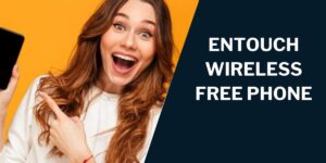 Entouch Wireless Free Phone: How to Get, Top Models