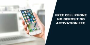 Free Phone No Deposit No Activation Fee: How to Get