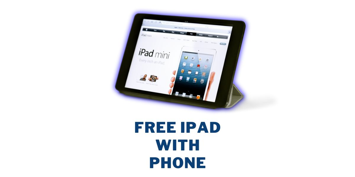 Free iPad With Phone: Top 5 Providers, How to Get 1 Free iPad With Phone