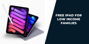 Free iPad for Low Income Families: How to Get, Provider