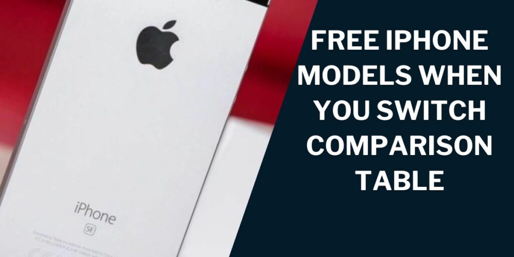 Free iPhone Models When You Switch Comparison Table