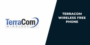 Terracom Wireless Free Phone: How to Get, Eligibility