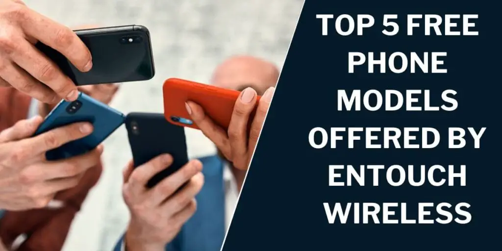 Top 5 Free Phone Models Offered by Entouch Wireless