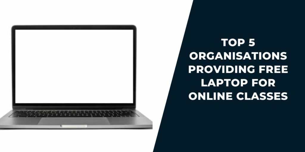 Free Laptop for Online Classes: How to Get, Providers 3 Top 5 Organisations Providing Free Laptop for Online Classes