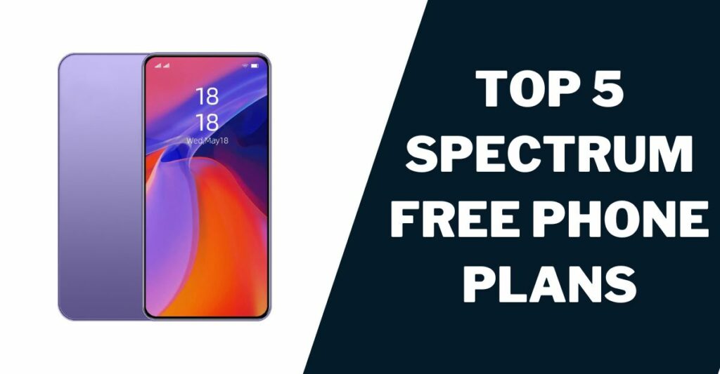 Top 5 Spectrum Free Phone Plans