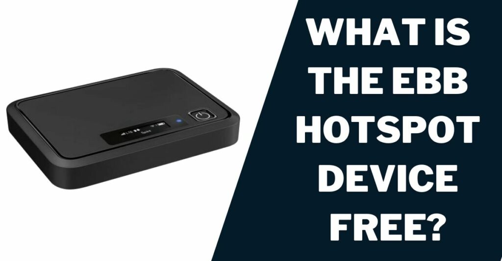 EBB Hotspot Device Free: How to Get, Top 5 Providers 2 What is the EBB Hotspot Device Free?