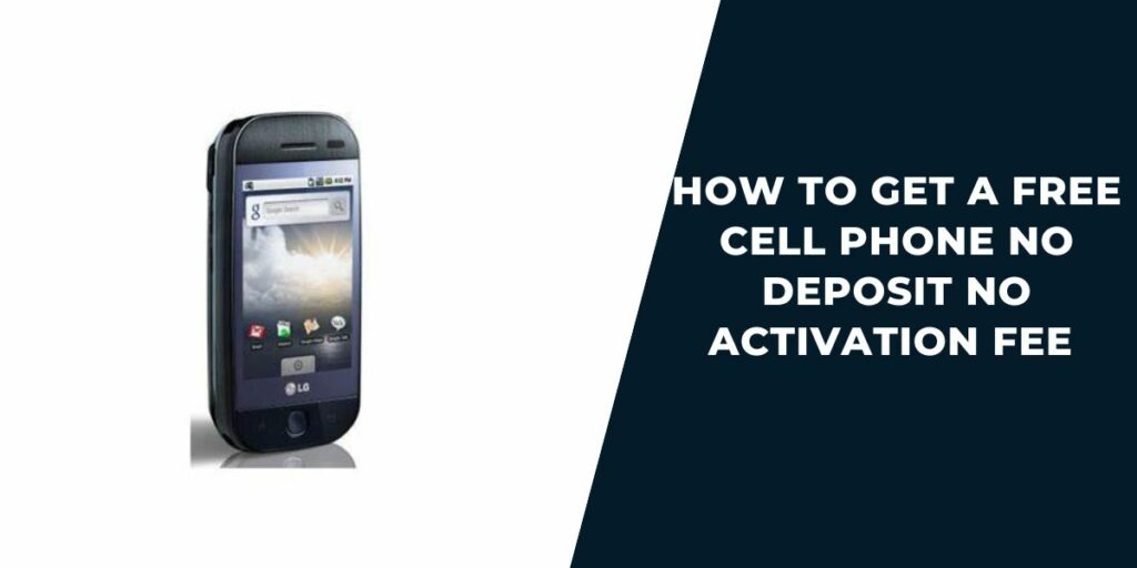 Free Phone No Deposit No Activation Fee: How to Get 2 What is the Free Cell Phone No Deposit No Activation Fee Offer?