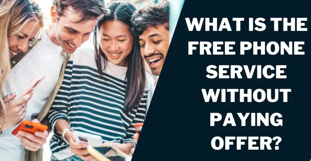 What is the Free Phone Service Without Paying Offer?