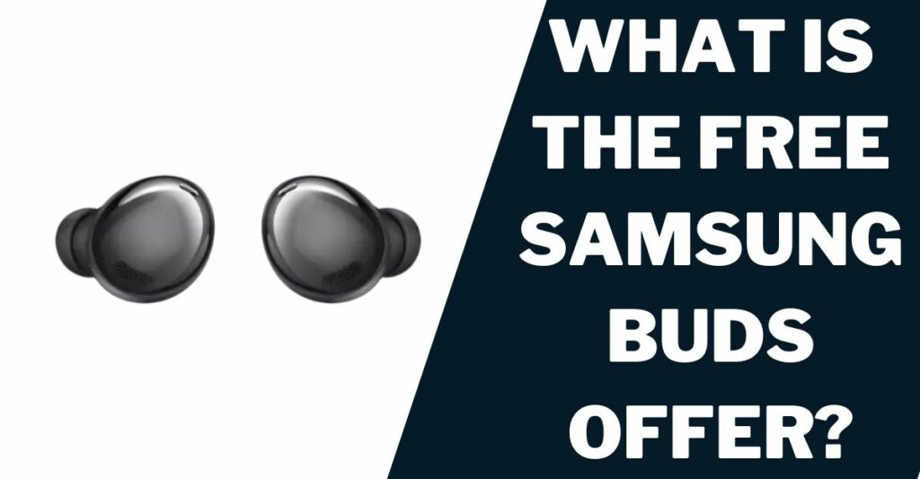 What is the Free Samsung Buds Offer?