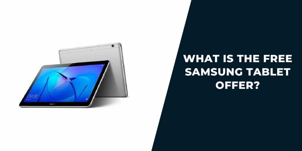 What is the Free Samsung Tablet Offer?