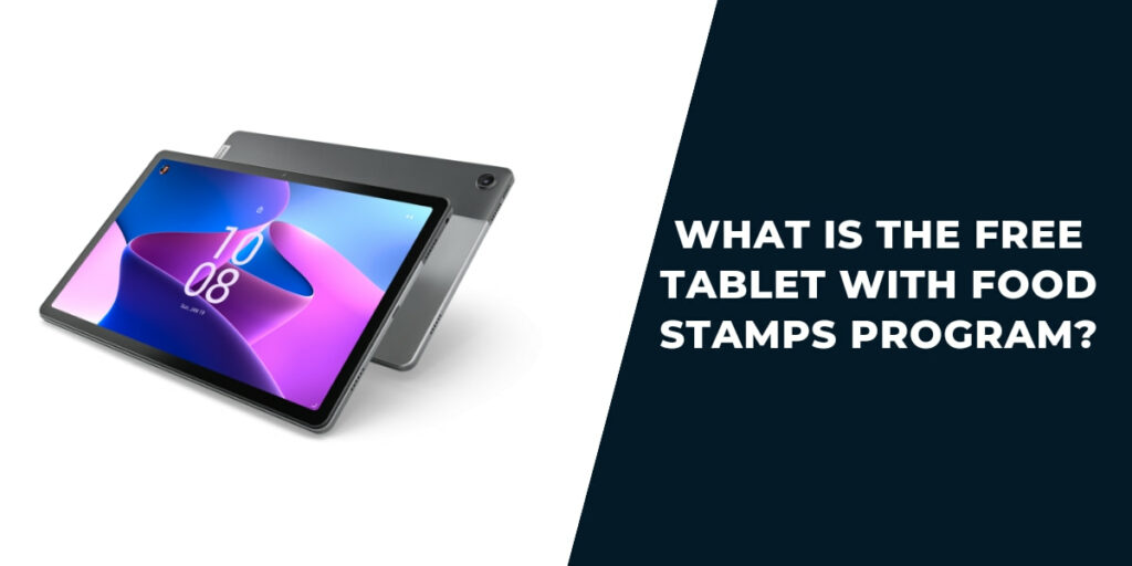 What is the Free Tablet with Food Stamps Program?