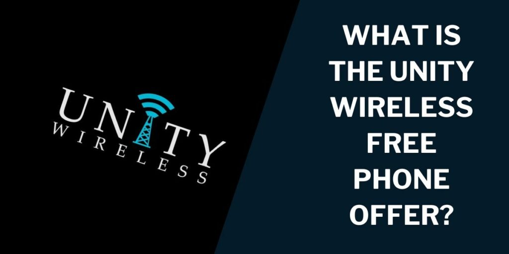 Unity Wireless Free Phone: How to Get, Top 5 Models 2 What is the Unity Wireless Free Phone Offer?