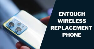 Entouch Wireless Replacement Phone: How to Get