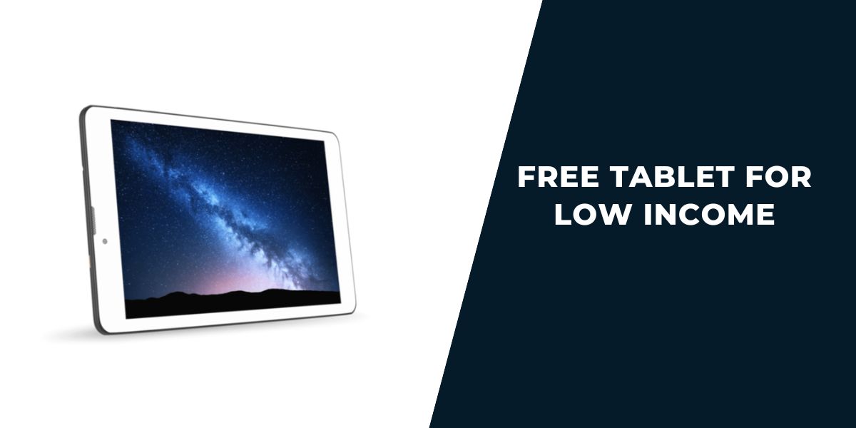 Free Tablet for Low Income: Top Providers & How to Get 1 Free Tablet for Low Income