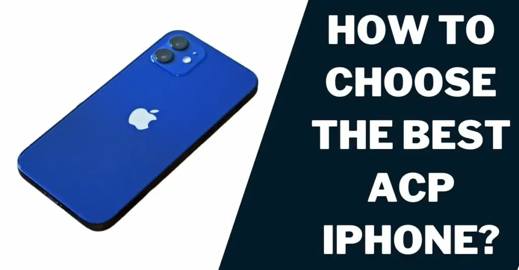 Free ACP iPhone: How to Get, Eligibility, Top Models 3 How to Choose the Best ACP iPhone