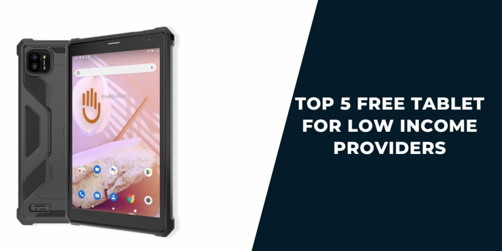 Top 5 Free Tablet for Low Income Providers