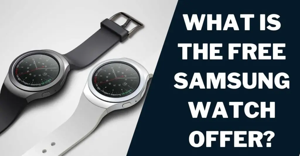 What is the Free Samsung Watch Offer?