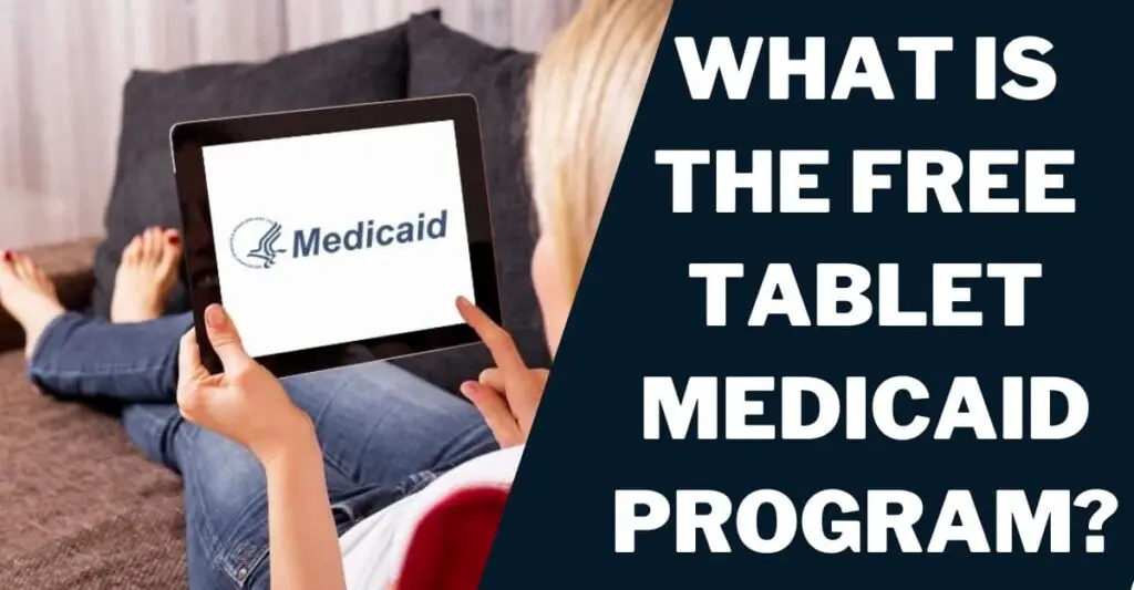 Free Tablet Medicaid: How to Get, Top 5 Providers 2 What is the Free Tablet Medicaid Program?