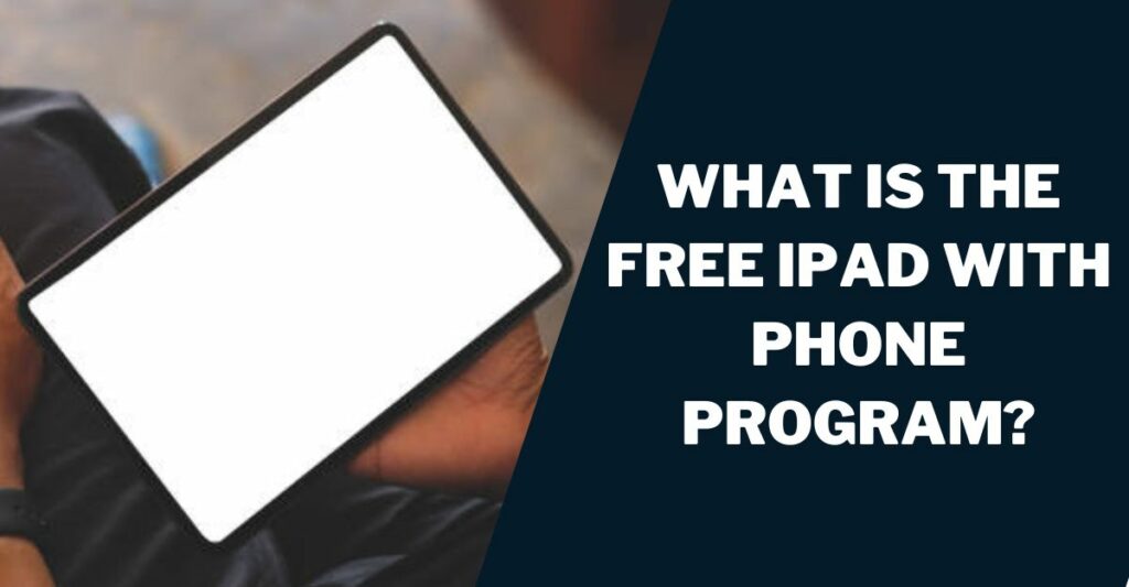What is the Free iPad With Phone Program?