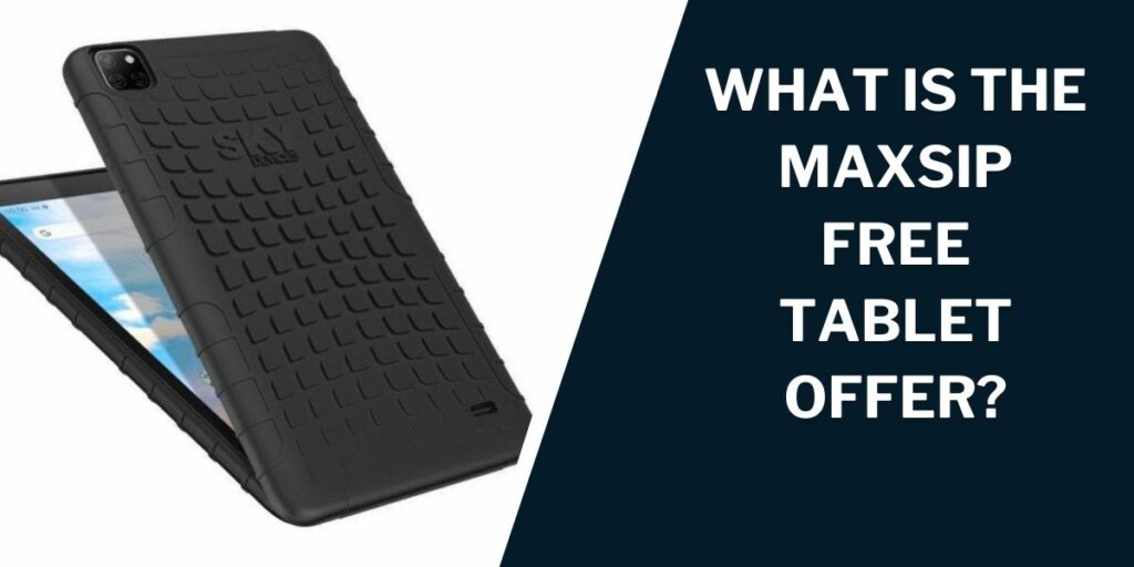 What is the Maxsip Free Tablet Offer?