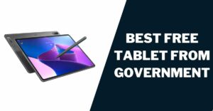 Best Free Government Tablet: Top 5 Reviews, Comparison