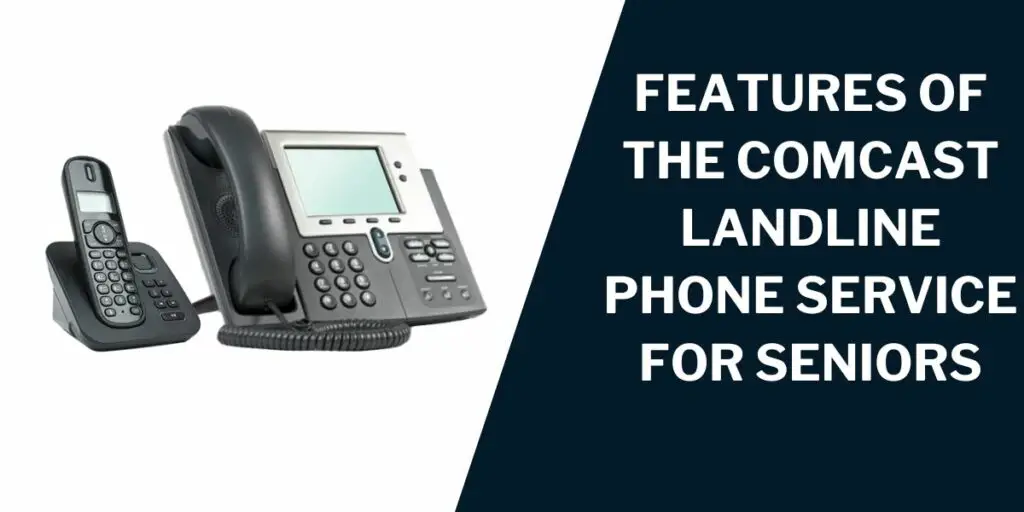 Features of the Comcast Landline Phone Service for Seniors