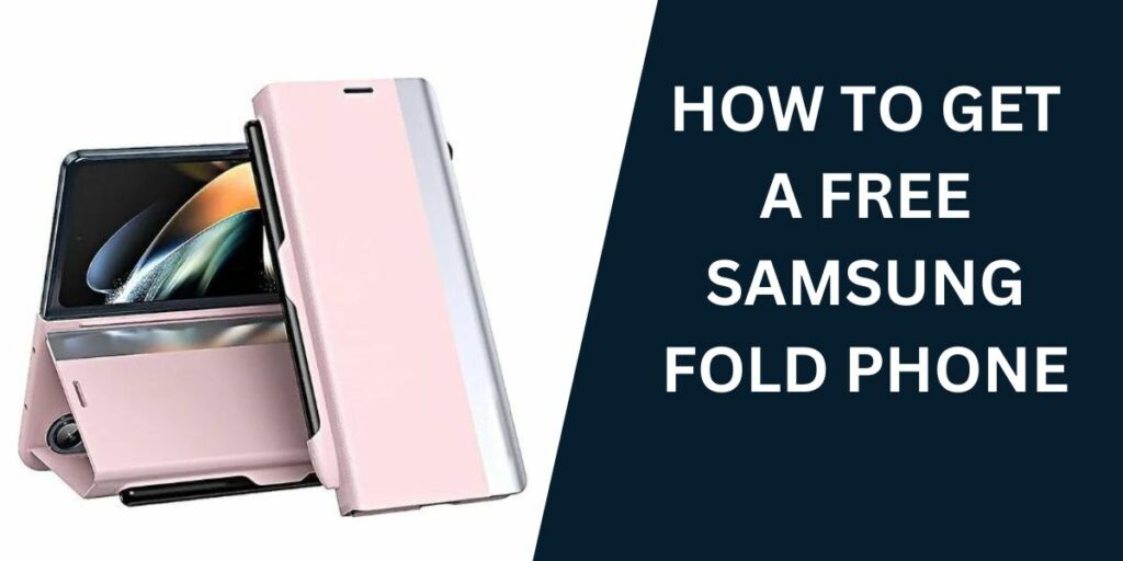 How to Get a Free Samsung Fold Phone