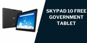 Skypad 10 Free Government Tablet: How to Get, Review