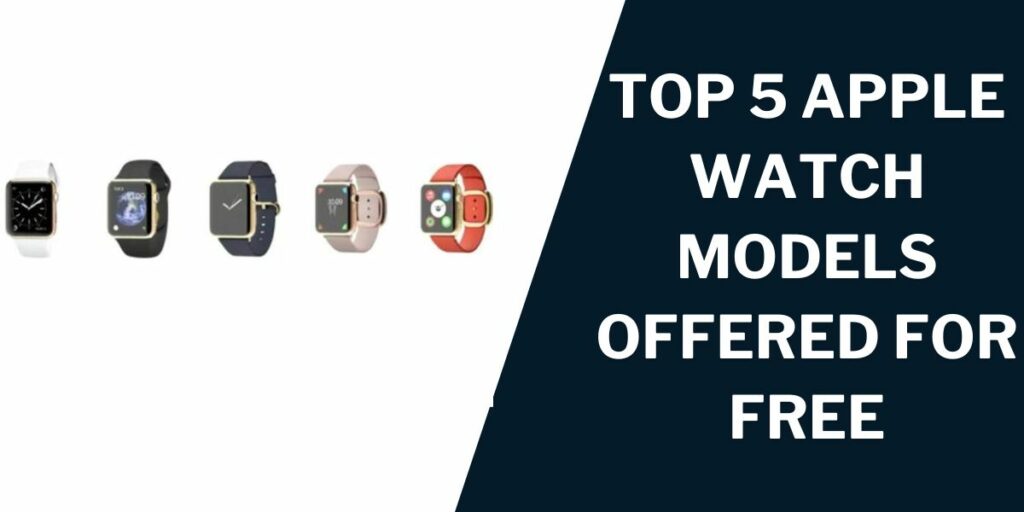 Top 5 Apple Watch Models Offered for Free